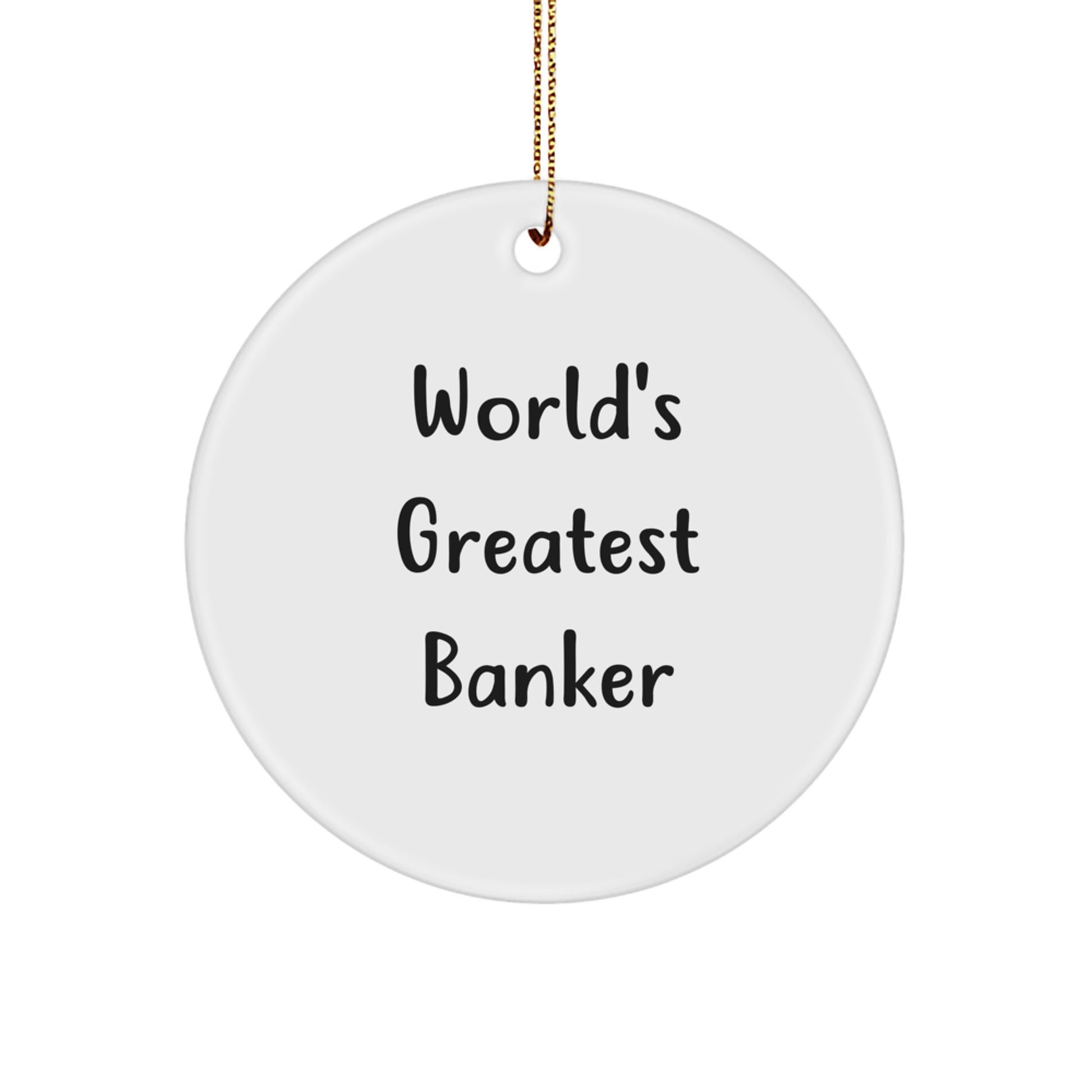 Funny World's Greatest Banker Christmas Unique Gifts for Men - Circle Ornament Gifts from Friends - Image 1
