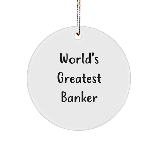 Funny World's Greatest Banker Christmas Unique Gifts for Men - Circle Ornament Gifts from Friends - Image 1