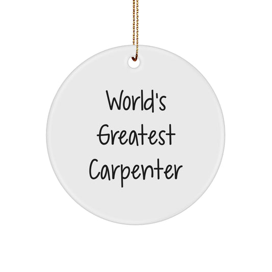 Funny World's Greatest Carpenter Gifts for Men, Unique Circle Ornament from Friends, Christmas Unique Gifts for Carpenter - Image 1
