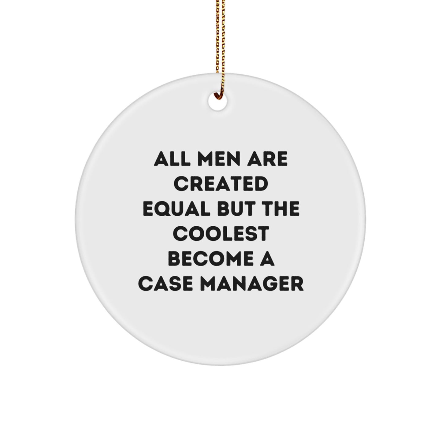 Funny Case Manager Gifts for Men, 'All Men Are Created Equal But The Coolest Become A Case Manager' Circle Ornament, Christmas Unique Gifts from Friends - Image 1