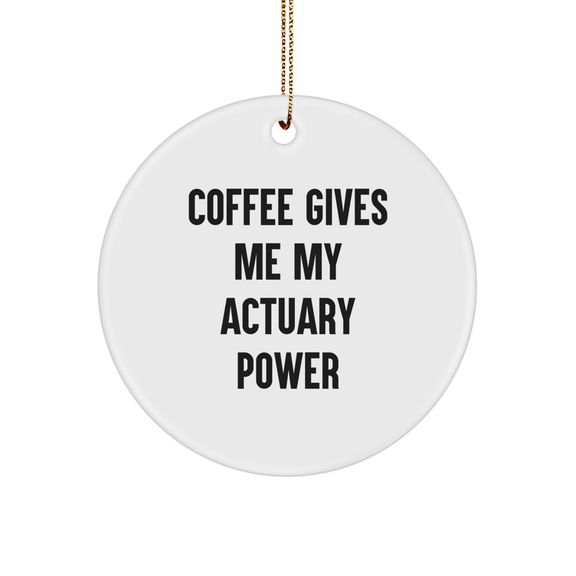 Funny Actuary Gifts for Him from Friends - Circle Ornament with Coffee Gives Me My Actuary Power - Image 1