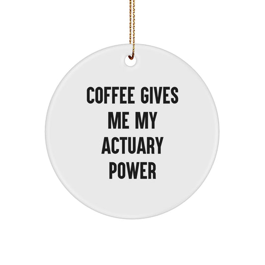 Funny Actuary Gifts for Him from Friends - Circle Ornament with Coffee Gives Me My Actuary Power - Image 1