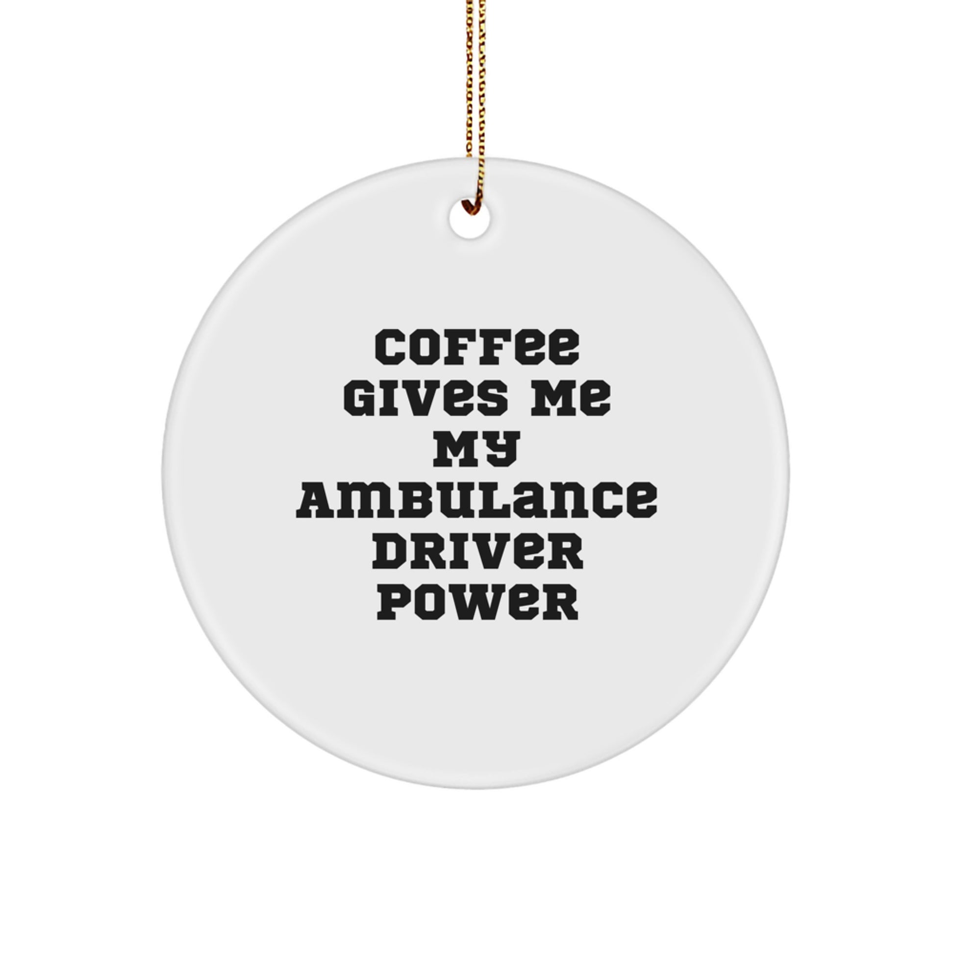 Funny Ambulance Driver Christmas Unique Gifts from Friends, Ambulance Driver Circle Ornament, 'Coffee Gives Me My Ambulance Driver Power' Ambulance Driver Decorations - Image 1