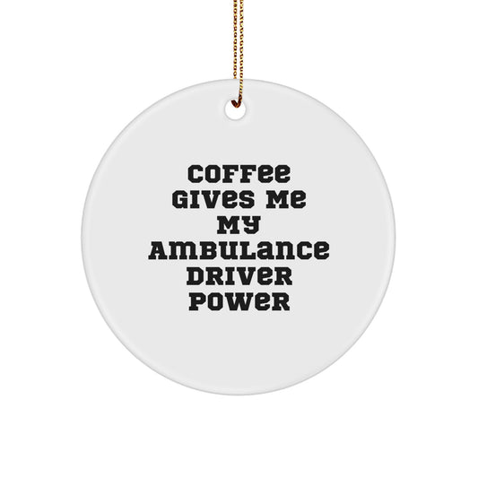 Funny Ambulance Driver Christmas Unique Gifts from Friends, Ambulance Driver Circle Ornament, 'Coffee Gives Me My Ambulance Driver Power' Ambulance Driver Decorations - Image 1