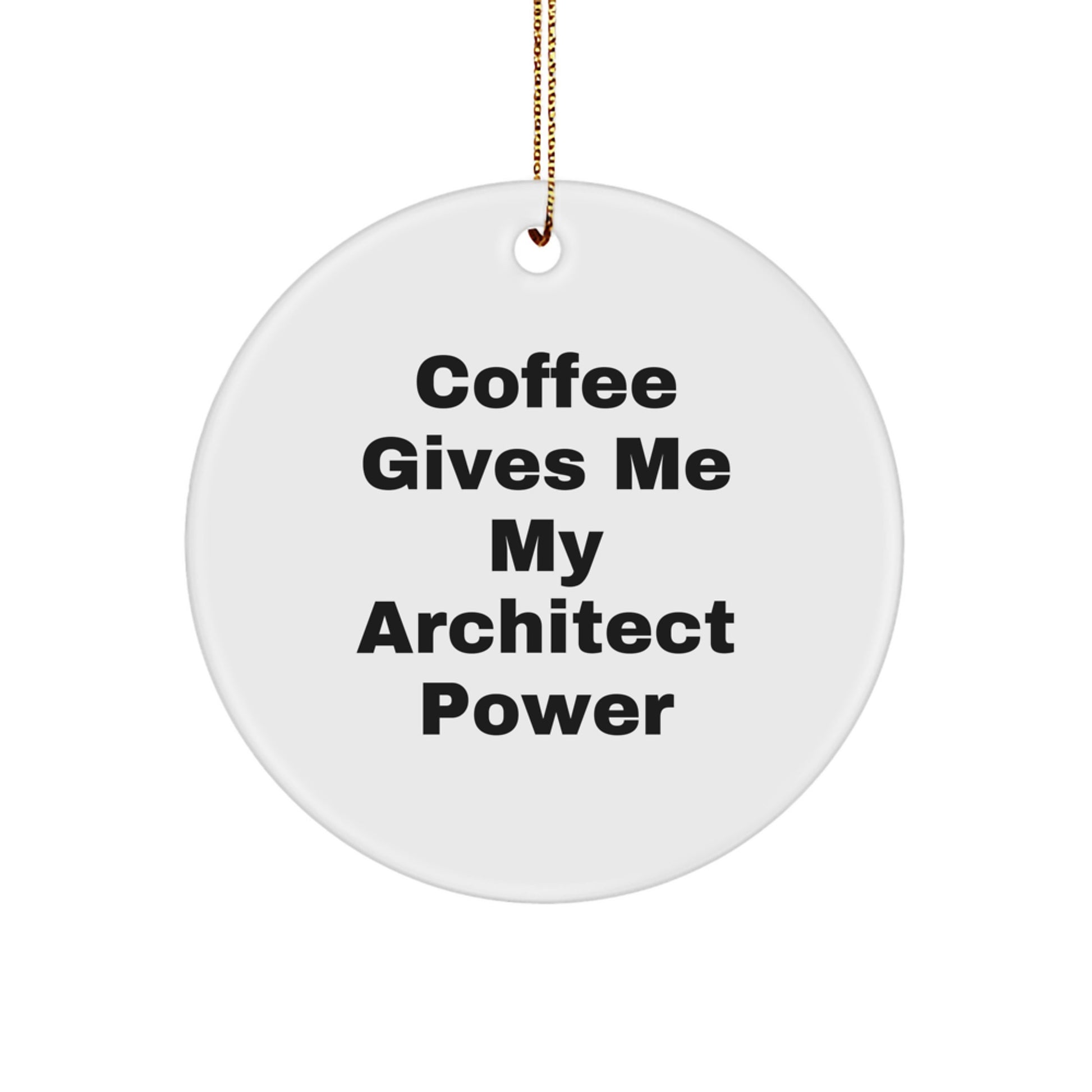 Funny Architect Gifts from Friends, Christmas Unique Circle Ornaments for Men and Women, 'Coffee Gives Me My Architect Power' Quote - Image 1