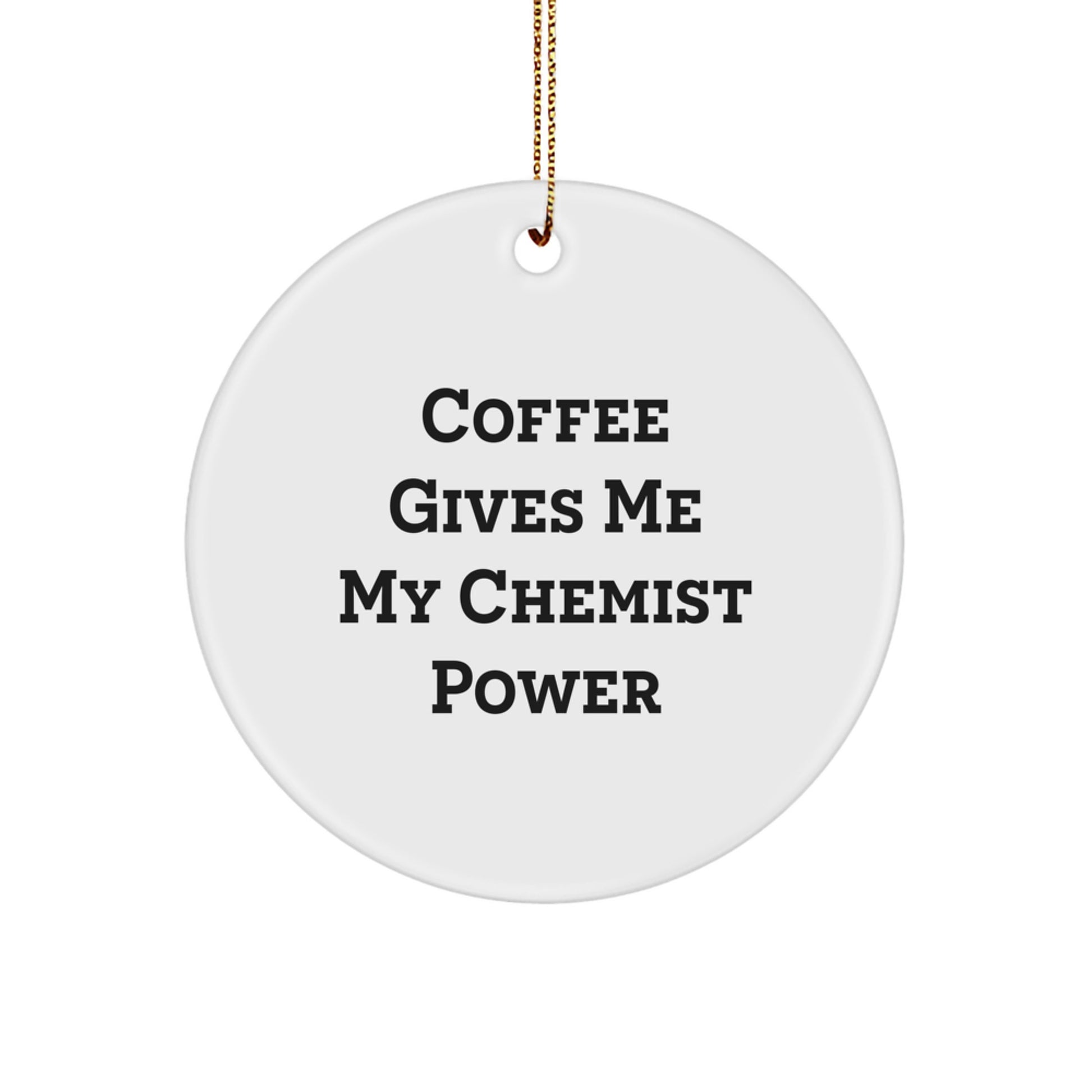 Funny Chemist Circle Ornament Gifts from Friends, Christmas Unique Gifts for Chemist, 'Coffee Gives Me My Chemist Power' - Image 1