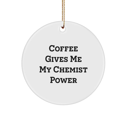 Funny Chemist Circle Ornament Gifts from Friends, Christmas Unique Gifts for Chemist, 'Coffee Gives Me My Chemist Power' - Image 1