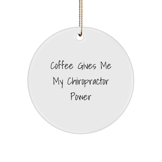 Funny Chiropractor Gifts from Friends and Family for Men and Women - Christmas Unique Circle Ornament with 'Coffee Gives Me My Chiropractor Power' - Image 1