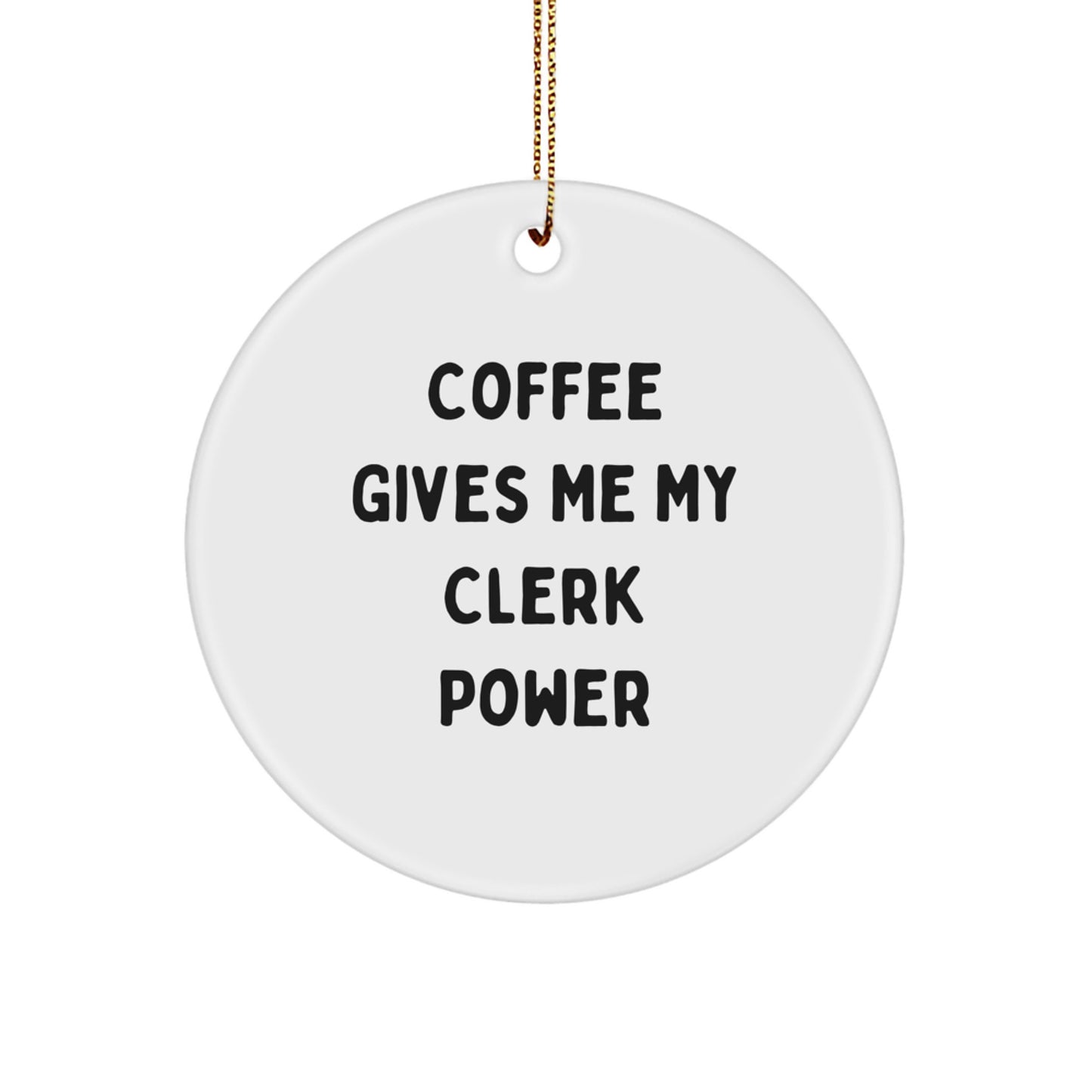 Funny Clerk Gifts, Clerk Christmas Office Decor, 'Coffee Gives Me My Clerk Power' Circle Ornament, Gifts from Friends for Clerk - Image 1