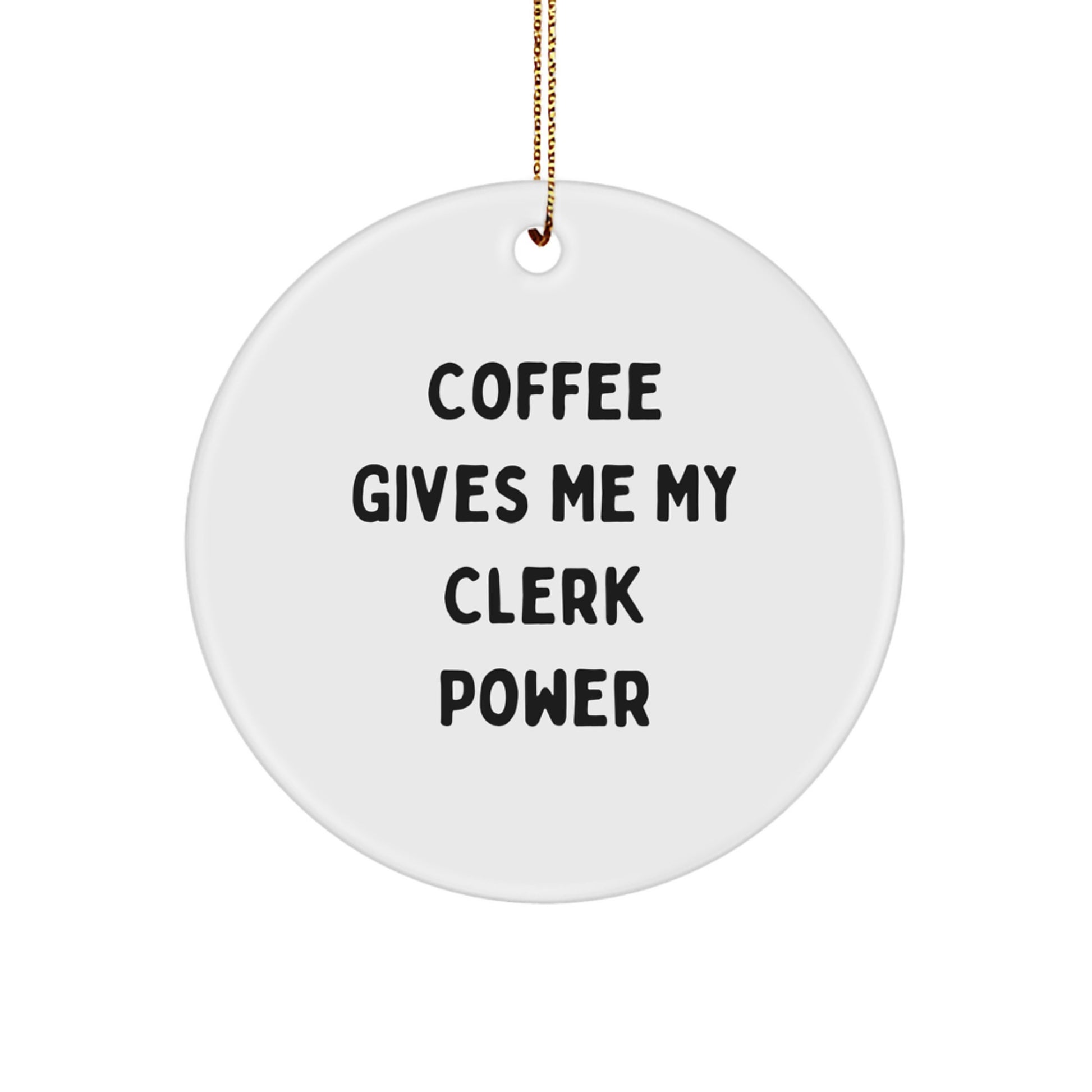 Funny Clerk Gifts, Clerk Christmas Office Decor, 'Coffee Gives Me My Clerk Power' Circle Ornament, Gifts from Friends for Clerk - Image 1