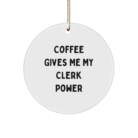 Funny Clerk Gifts, Clerk Christmas Office Decor, 'Coffee Gives Me My Clerk Power' Circle Ornament, Gifts from Friends for Clerk - Image 1