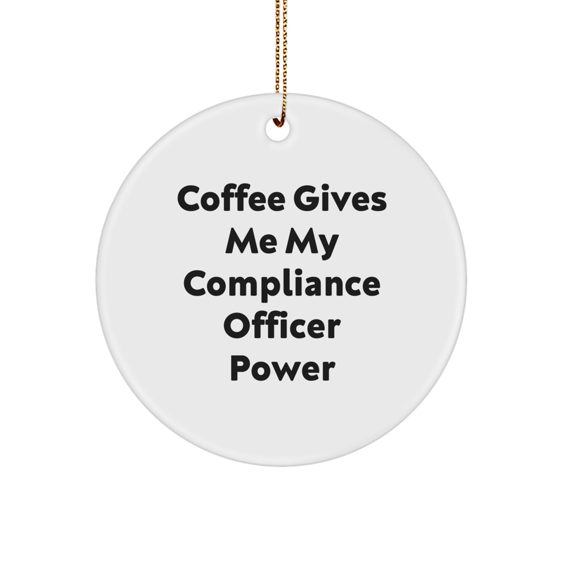 Funny Compliance Officer Gifts for Him, Christmas Unique Circle Ornament, 'Coffee Gives Me My Compliance Officer Power' Decor, Gifts from Friends - Image 1