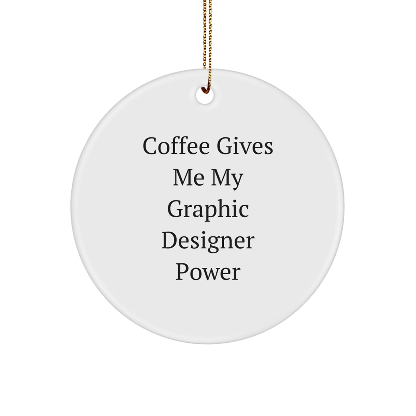 Funny Graphic Designer Gifts for Men Women Friends Coworkers Family - Coffee Gives Me My Graphic Designer Power Christmas Unique Circle Ornament - Image 1