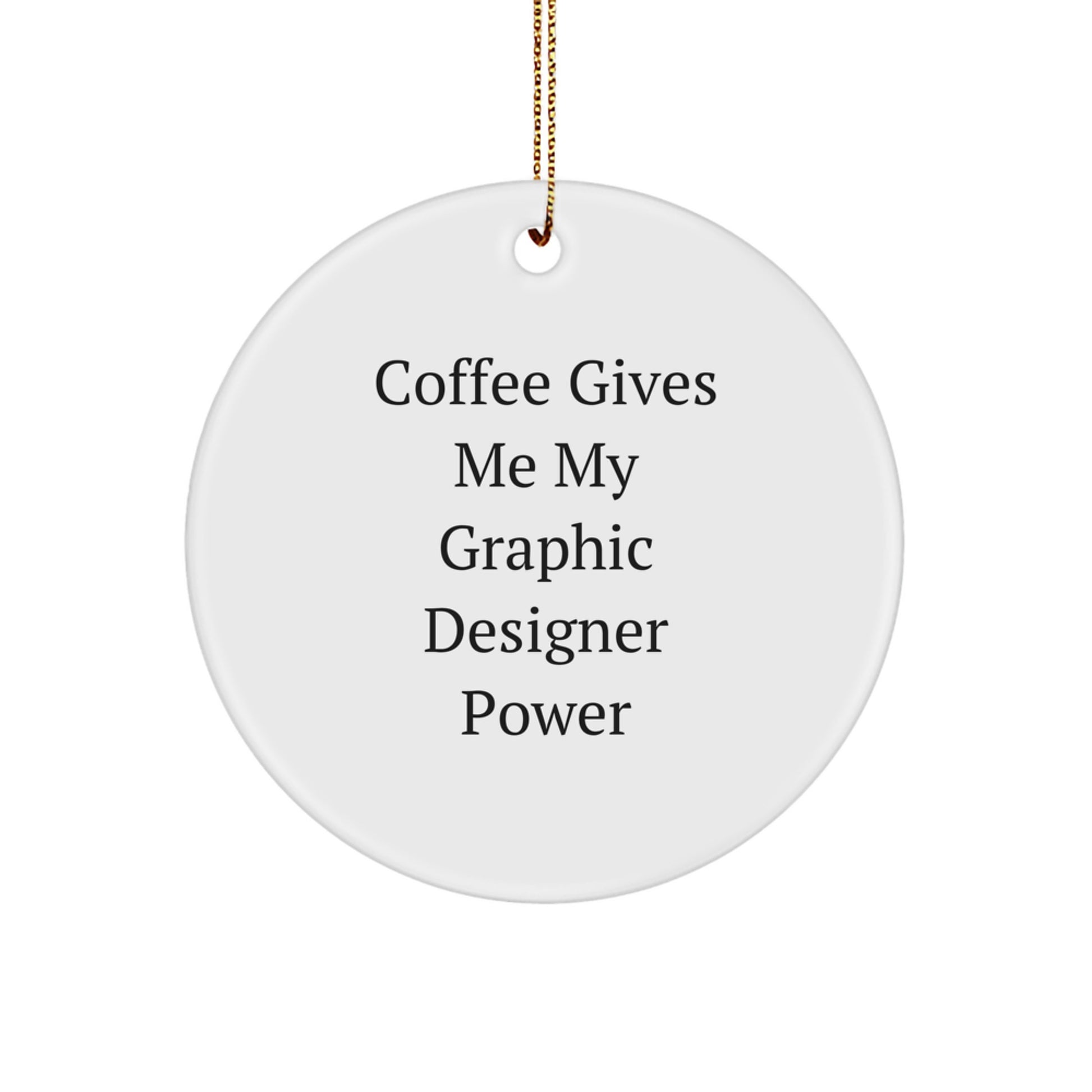 Funny Graphic Designer Gifts for Men Women Friends Coworkers Family - Coffee Gives Me My Graphic Designer Power Christmas Unique Circle Ornament - Image 1