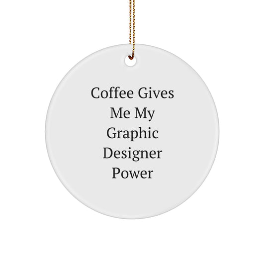 Funny Graphic Designer Gifts for Men Women Friends Coworkers Family - Coffee Gives Me My Graphic Designer Power Christmas Unique Circle Ornament - Image 1