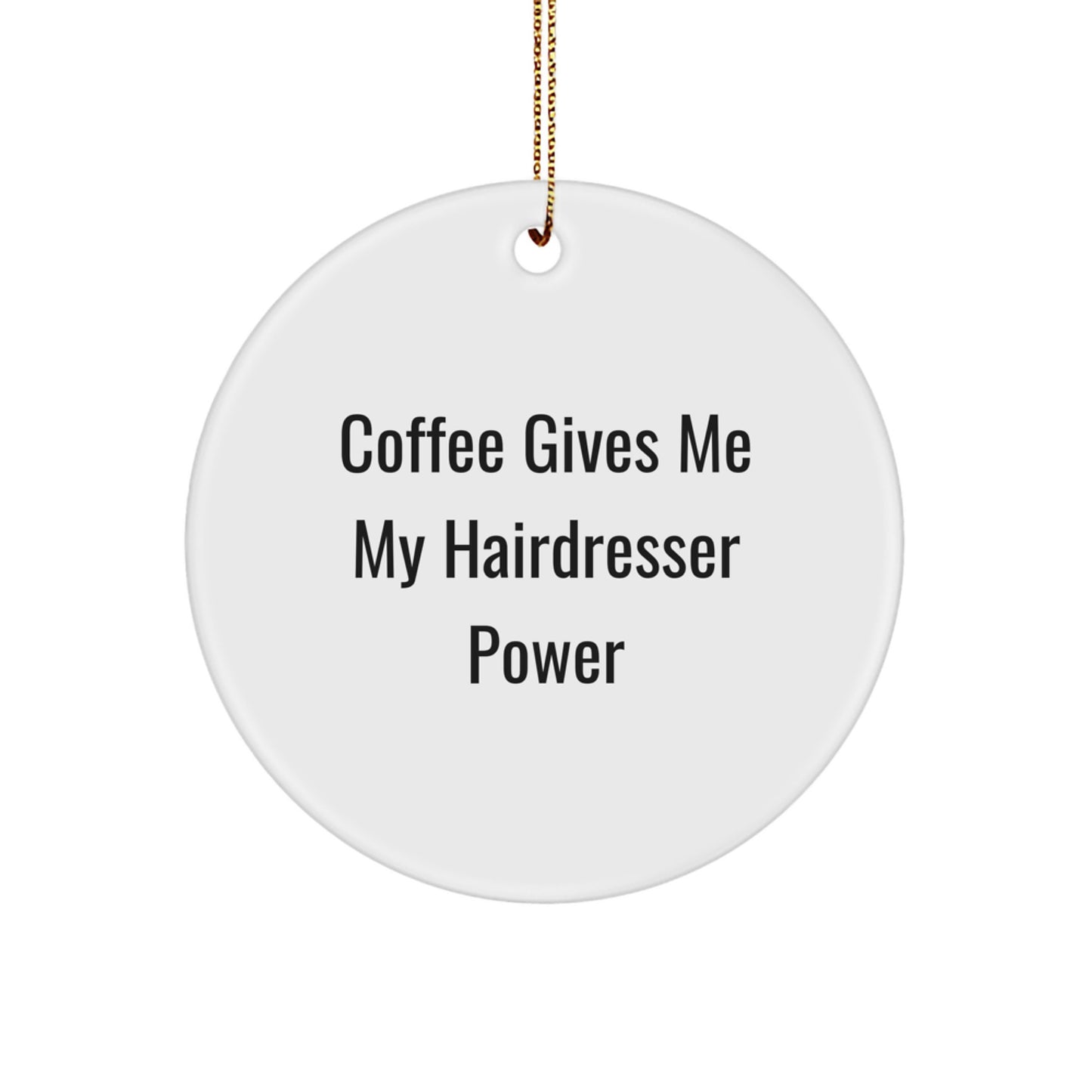 Funny Hairdresser Gifts from Men to Women on Christmas Unique Circle Ornament 'Coffee Gives Me My Hairdresser Power' - Image 1