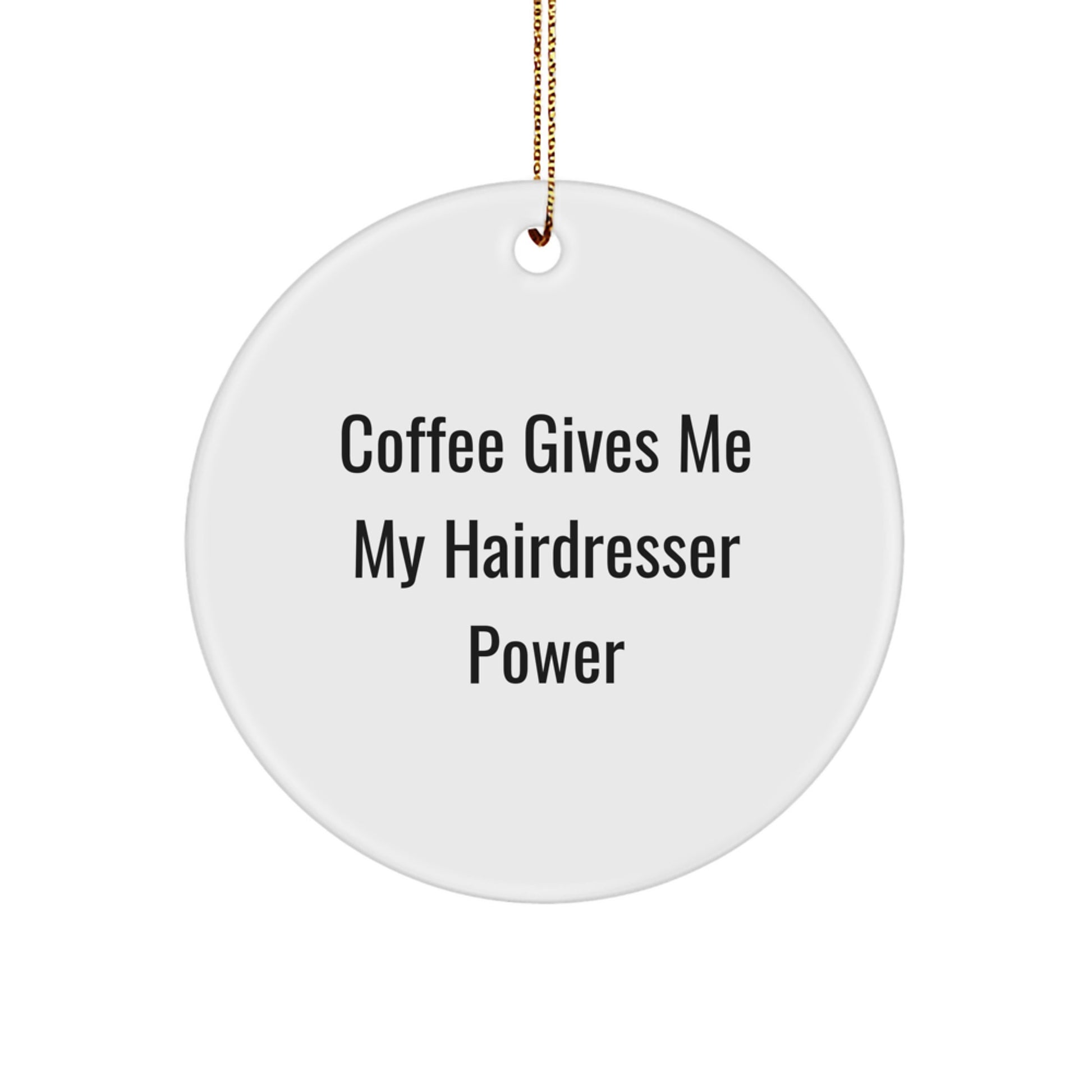 Funny Hairdresser Gifts from Men to Women on Christmas Unique Circle Ornament 'Coffee Gives Me My Hairdresser Power' - Image 1