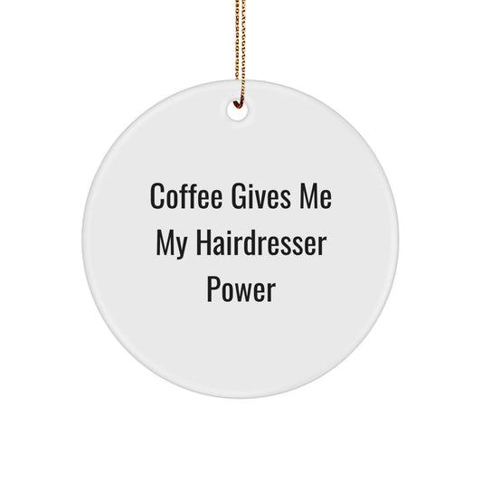 Funny Hairdresser Gifts from Men to Women on Christmas Unique Circle Ornament 'Coffee Gives Me My Hairdresser Power' - Image 1