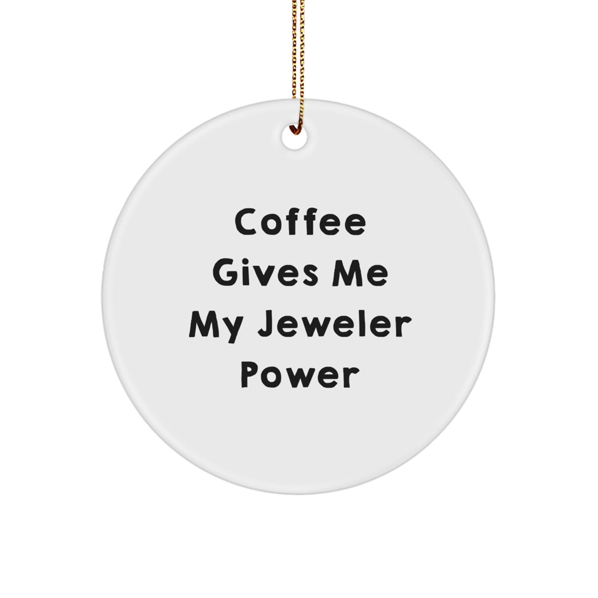 Funny Jeweler Gifts from Friends for Men, Christmas Unique Circle Ornament with Coffee Gives Me My Jeweler Power, White - Image 1