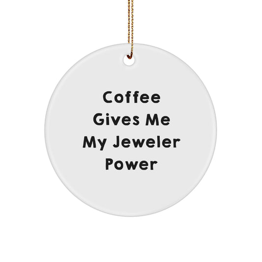 Funny Jeweler Gifts from Friends for Men, Christmas Unique Circle Ornament with Coffee Gives Me My Jeweler Power, White - Image 1