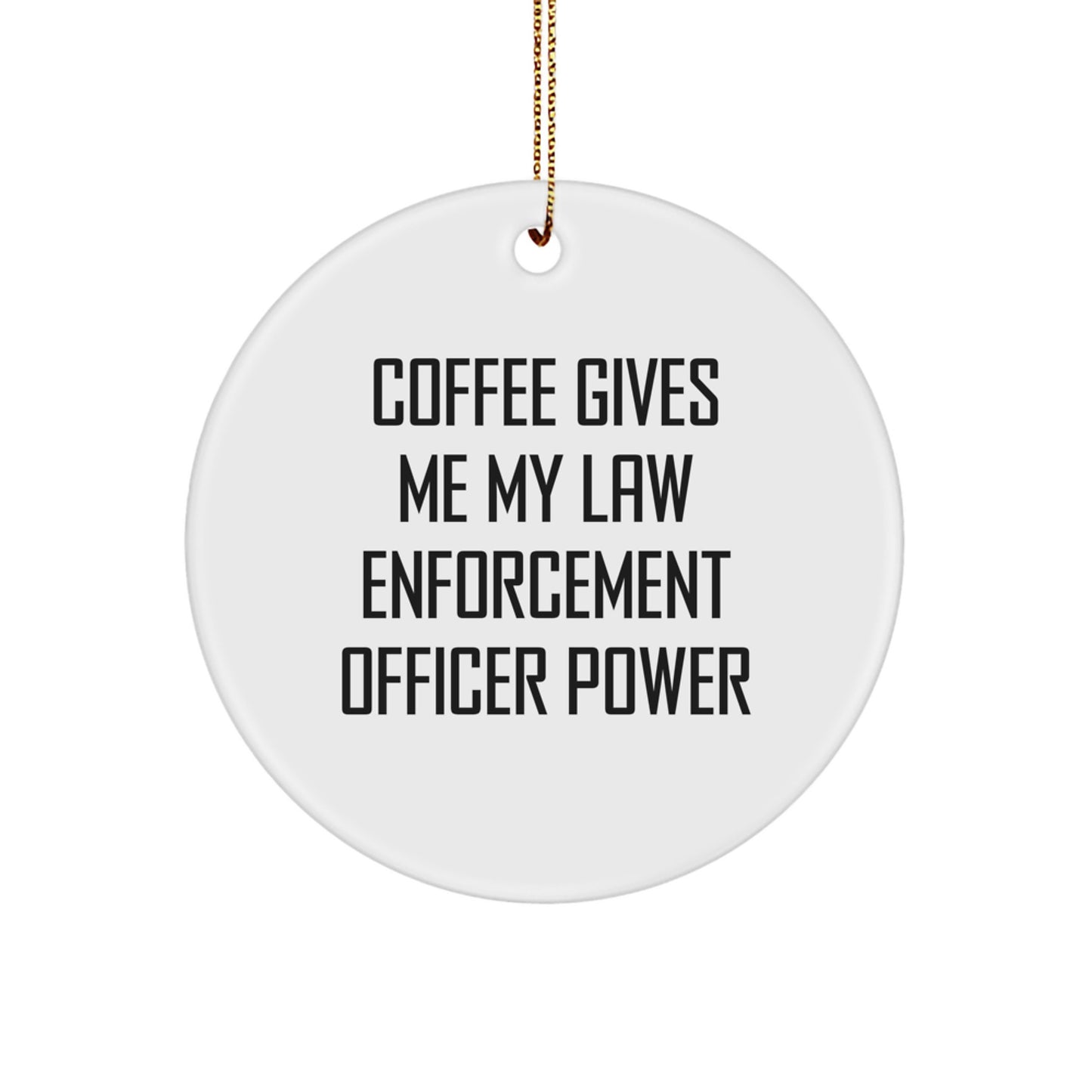 Funny Law Enforcement Officer Gifts for Men, Law Enforcement Officer Power in a Mug, Circle Ornament for Christmas Tree, Gifts from Friends - Image 1