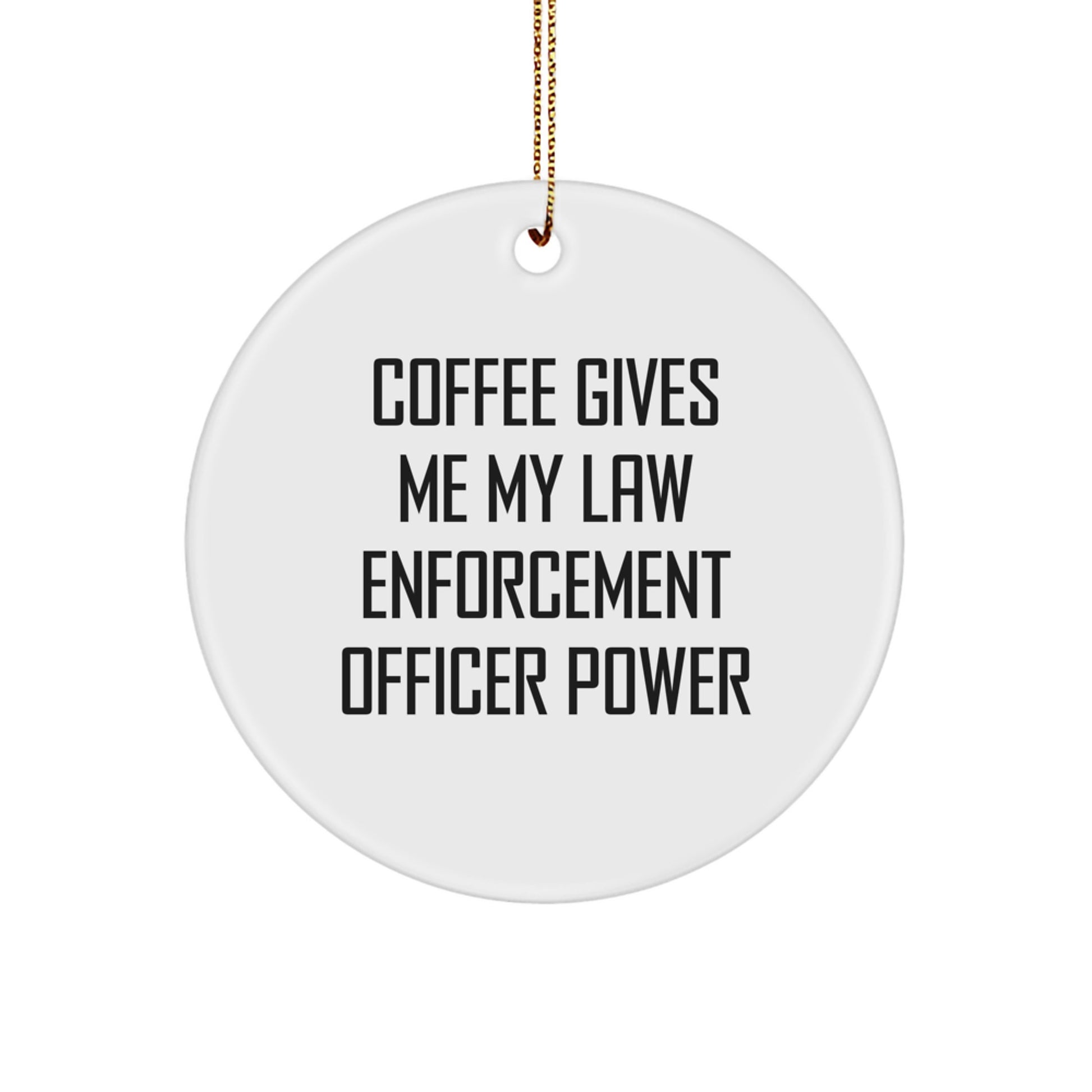 Funny Law Enforcement Officer Gifts for Men, Law Enforcement Officer Power in a Mug, Circle Ornament for Christmas Tree, Gifts from Friends - Image 1