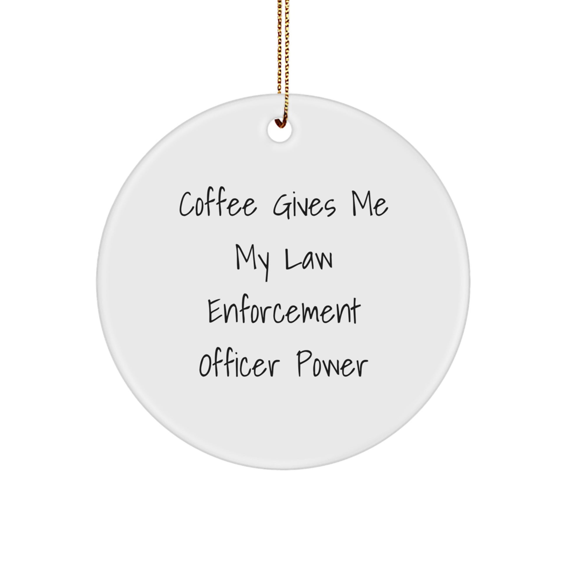 Funny Law Enforcement Officer Gifts from Friends for a Christmas Unique Gift for Him Circle Ornament - Coffee Gives Me My Power - Image 1