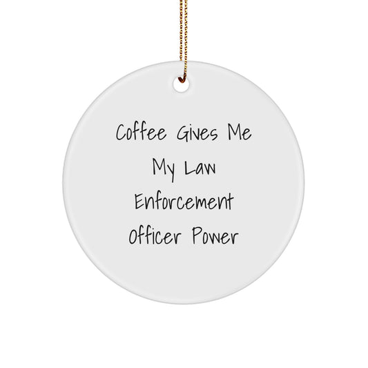 Funny Law Enforcement Officer Gifts from Friends for a Christmas Unique Gift for Him Circle Ornament - Coffee Gives Me My Power - Image 1