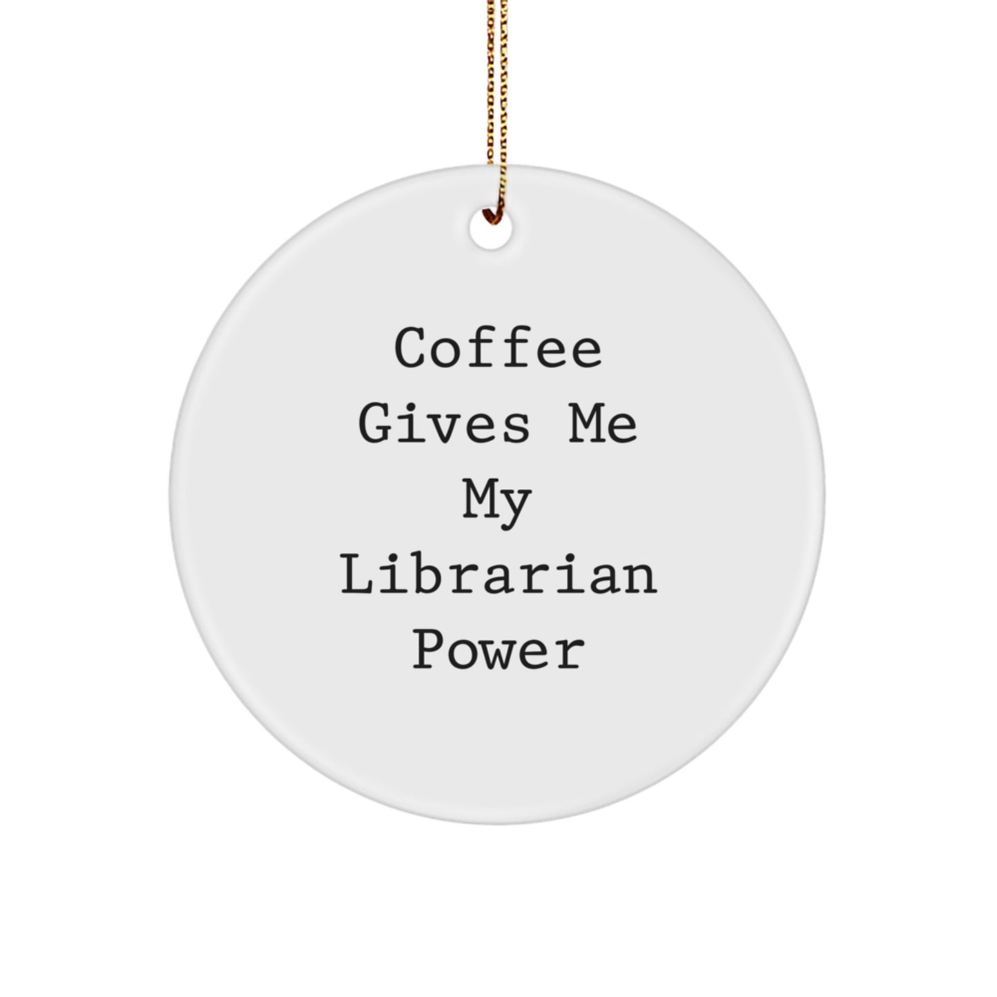 Funny Librarian Gifts from Family, Friends, Coworkers - Christmas Unique Circle Ornament for Librarian, Cute Quote: Coffee Gives Me My Librarian Power - Image 1