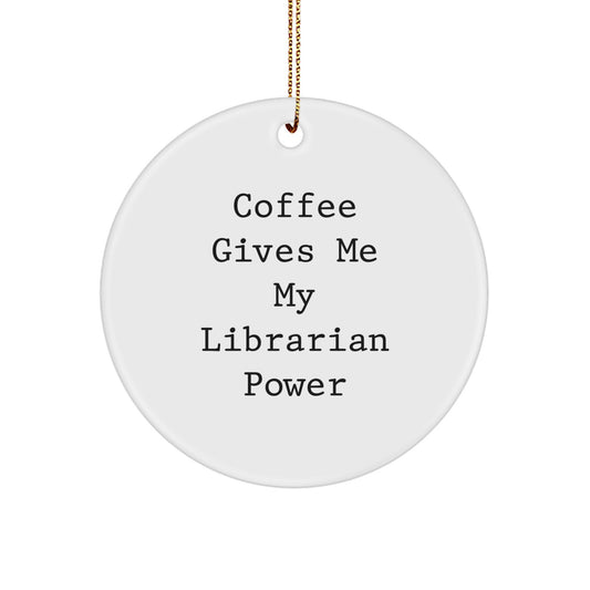 Funny Librarian Gifts from Family, Friends, Coworkers - Christmas Unique Circle Ornament for Librarian, Cute Quote: Coffee Gives Me My Librarian Power - Image 1