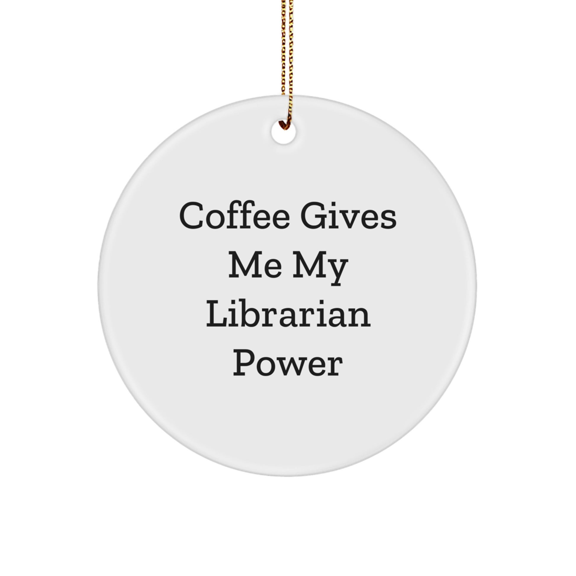 Funny Librarian Gifts for Librarian Friends from Men, Unique Christmas Circle Ornament with Coffee Gives Me My Librarian Power - Image 1