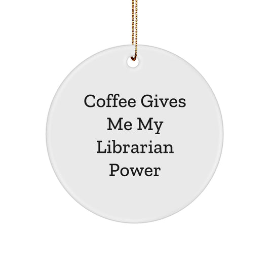 Funny Librarian Gifts for Librarian Friends from Men, Unique Christmas Circle Ornament with Coffee Gives Me My Librarian Power - Image 1