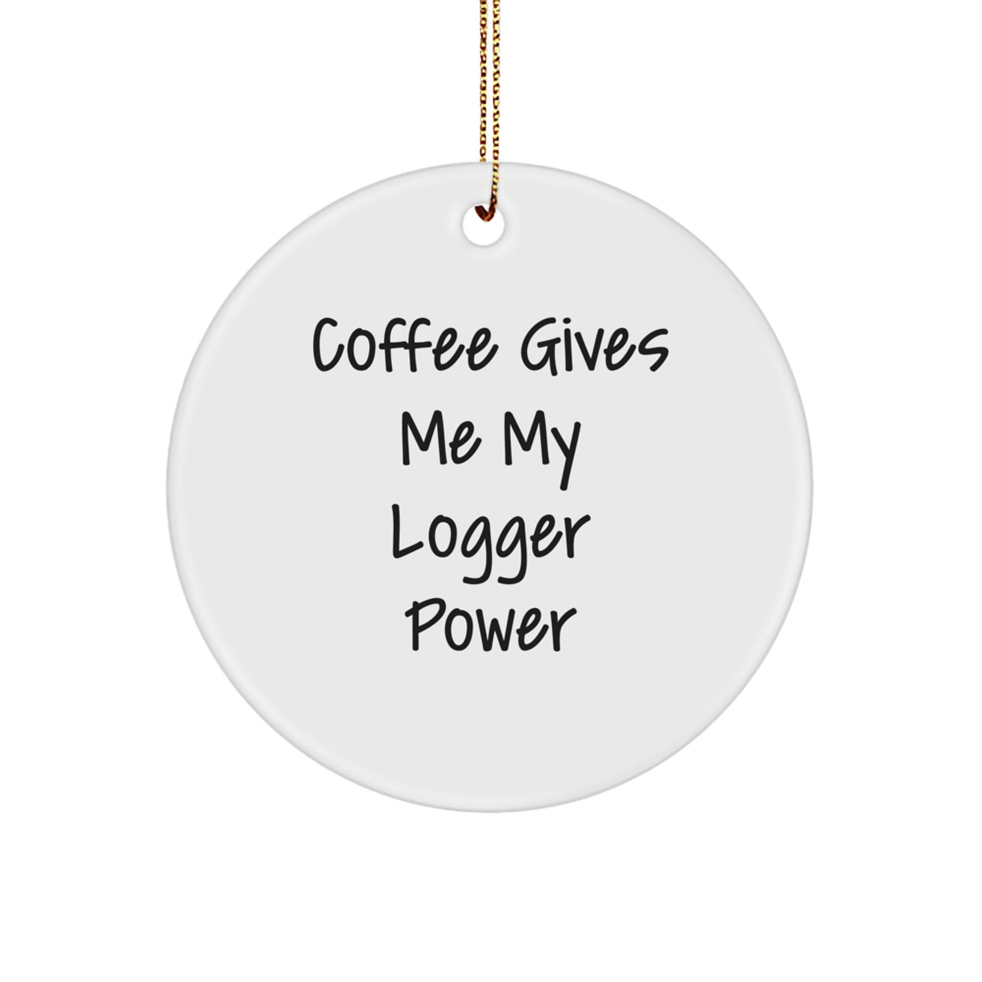 Funny Logger Gifts for Men, Gifts from Friends for Logger Lovers, Christmas Unique Circle Ornament, Coffee Powered - Image 1