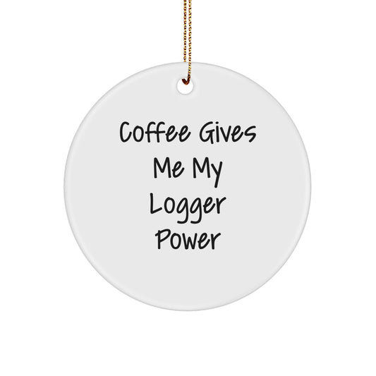 Funny Logger Gifts for Men, Gifts from Friends for Logger Lovers, Christmas Unique Circle Ornament, Coffee Powered - Image 1