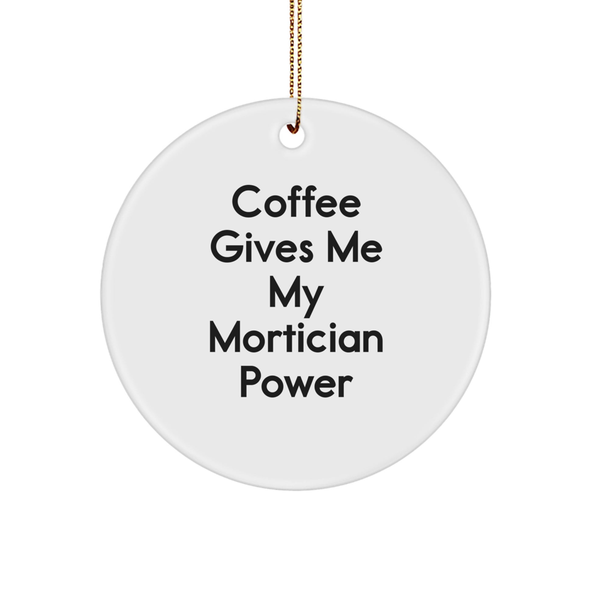 Funny Mortician Gifts Circle Ornament, Coffee Gives Me My Mortician Power, Mortician Power Christmas Unique Gifts from Friends to Mortician - Image 1