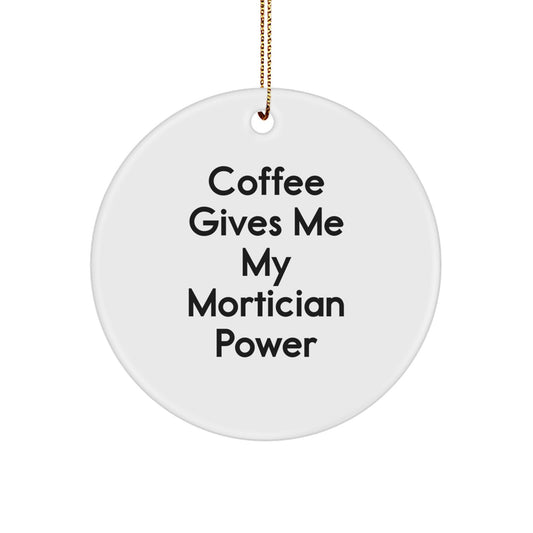 Funny Mortician Gifts Circle Ornament, Coffee Gives Me My Mortician Power, Mortician Power Christmas Unique Gifts from Friends to Mortician - Image 1