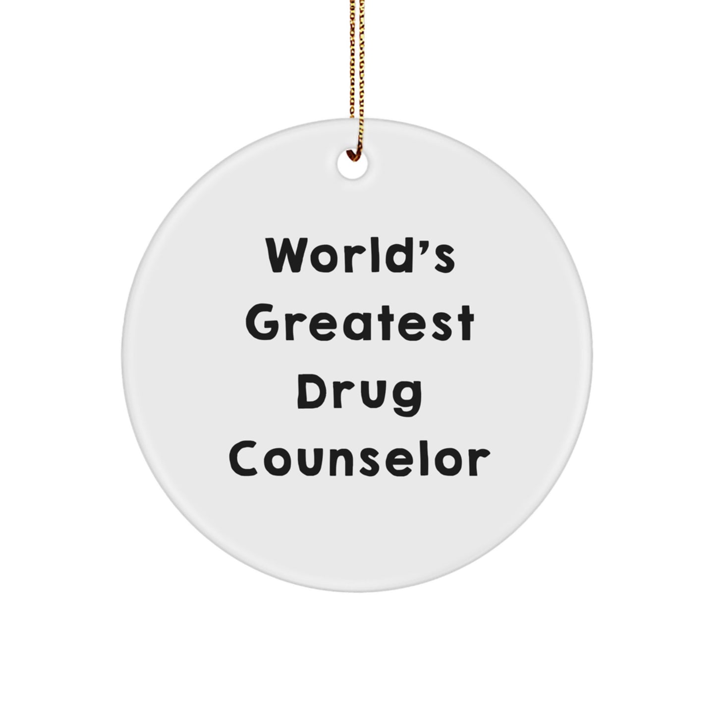 Gifts from Men for World's Greatest Drug Counselor - Funny Quote Circle Ornament, Christmas Unique Gifts - Image 1