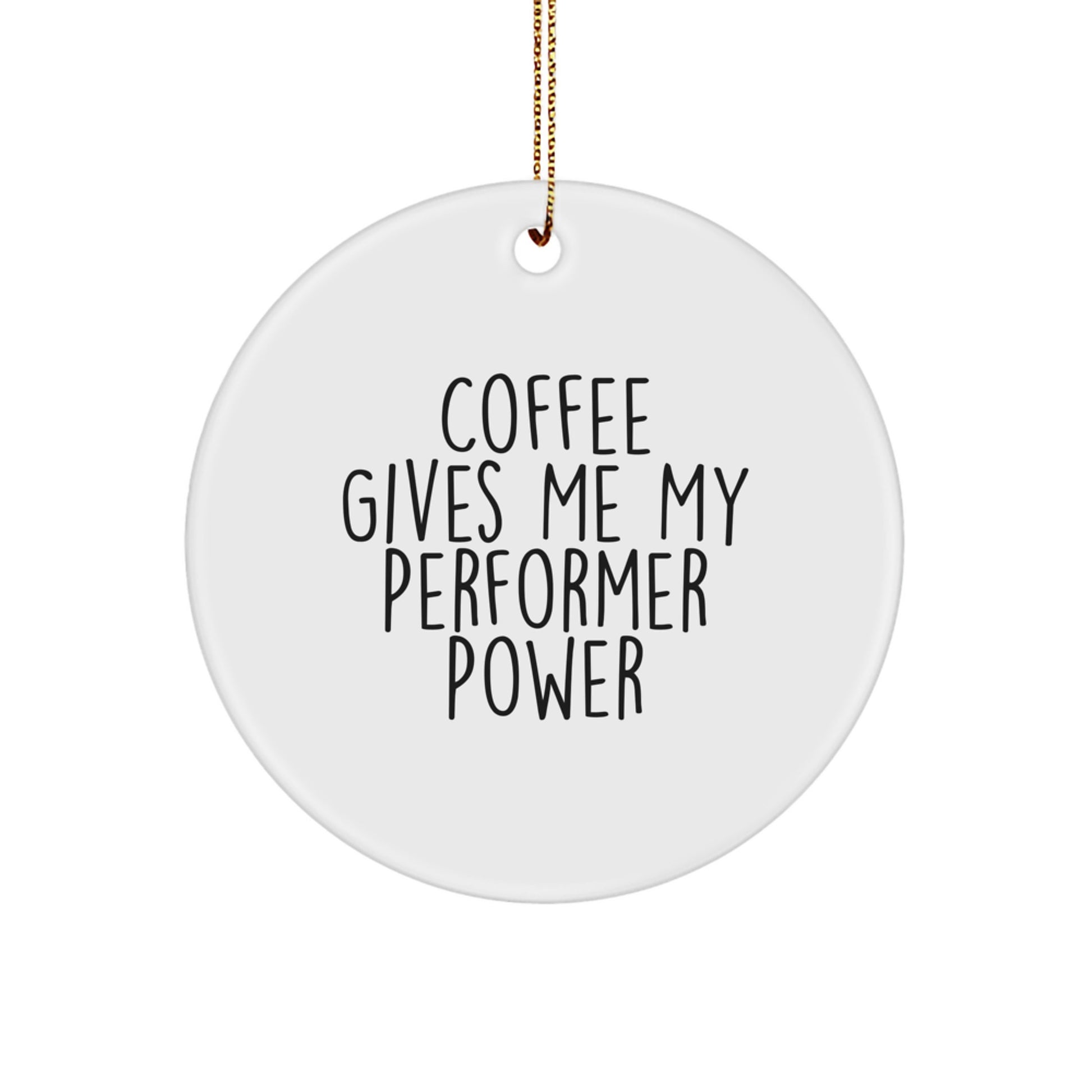 Funny Performer Gifts from Friends, Unique Circle Ornament for Men, Women and Family - Coffee Gives Me My Power - Image 1