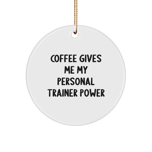 Funny Personal Trainer Gifts for Men, Women, and Friends - Coffee Gives Me My Power Circle Ornament, Christmas Unique Gifts from Family, Coworkers, and Lovers - Image 1