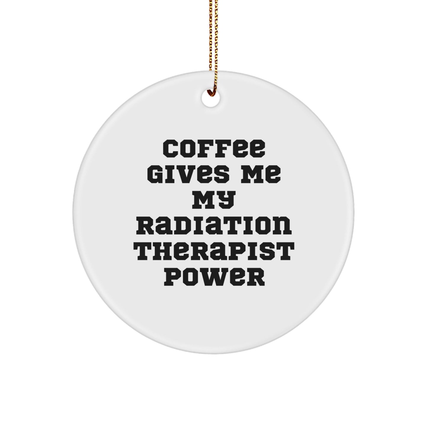 Funny Radiation Therapist Gifts from Friends for Radiation Therapist - 'Coffee Gives Me My Radiation Therapist Power' Circle Ornament, Christmas Unique Present - Image 1