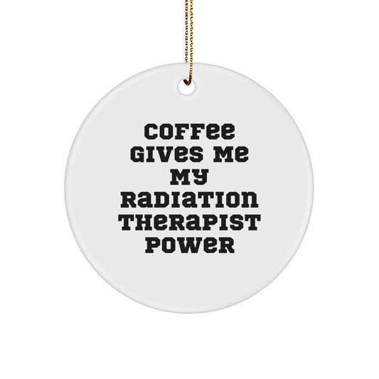 Funny Radiation Therapist Gifts from Friends for Radiation Therapist - 'Coffee Gives Me My Radiation Therapist Power' Circle Ornament, Christmas Unique Present - Image 1