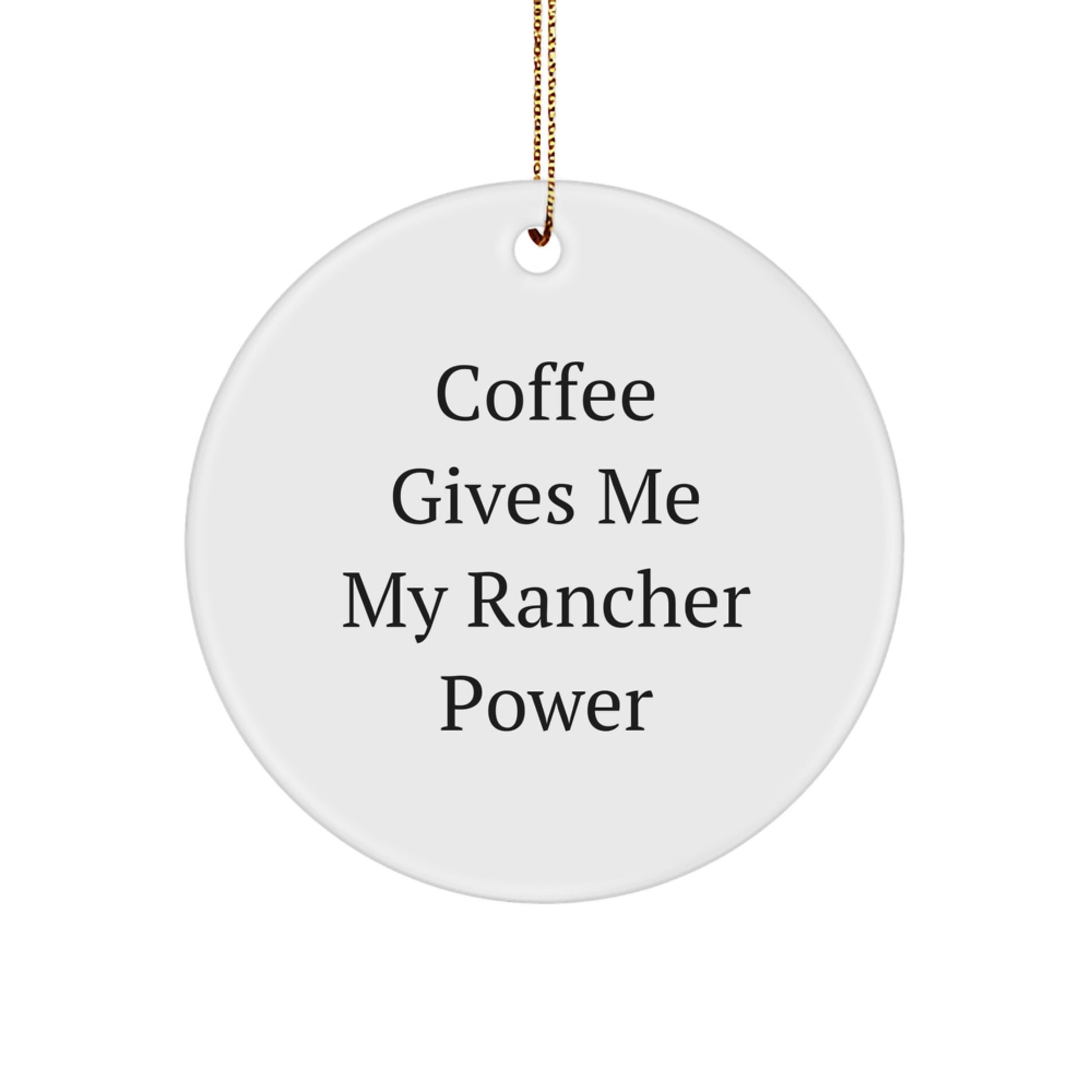 Rancher Power Circle Ornament, Gifts from Men for Rancher, Funny Quote 'Coffee Gives Me My Rancher Power', Christmas Unique Gifts - Image 1