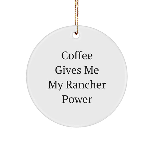Rancher Power Circle Ornament, Gifts from Men for Rancher, Funny Quote 'Coffee Gives Me My Rancher Power', Christmas Unique Gifts - Image 1