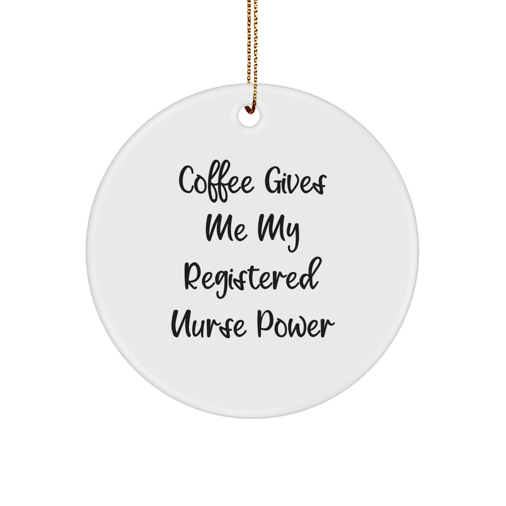 Funny Registered Nurse Gifts for Christmas - Circle Ornament, Coffee Gives Me My Power - Image 1
