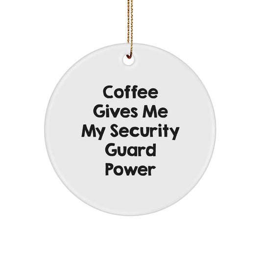 Funny Security Guard Gifts for Men from Friends - Coffee Gives Me My Security Guard Power Christmas Unique Ornaments Circle - Image 1