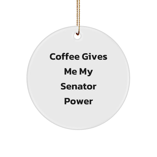 Funny Senator Circle Ornament, Gifts from Friends and Family for Senator, Christmas Unique Gifts - Coffee Gives Me My Senator Power - Image 1
