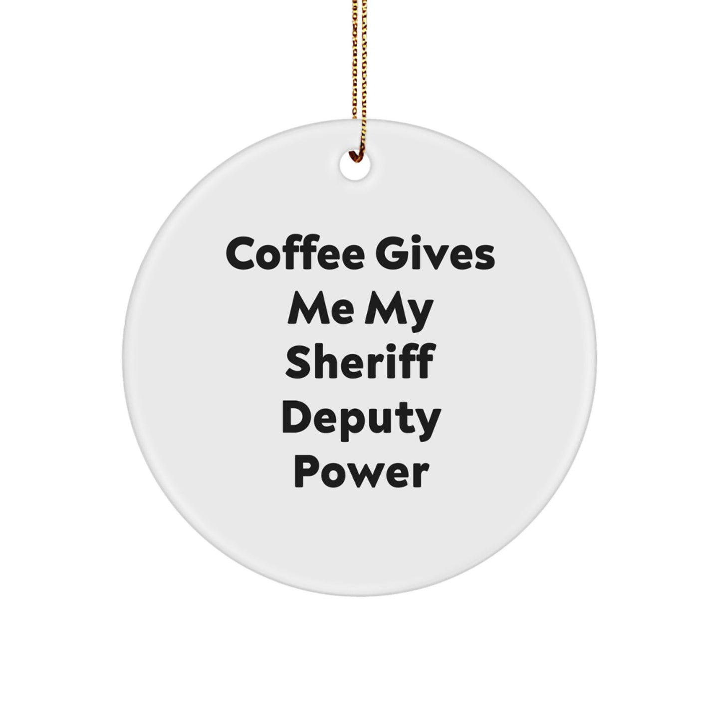 Funny Sheriff Deputy Christmas Unique Gifts for Men from Friends, 'Coffee Gives Me My Sheriff Deputy Power' Circle Ornament - Image 1