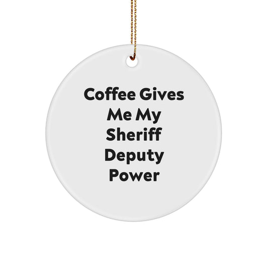 Funny Sheriff Deputy Christmas Unique Gifts for Men from Friends, 'Coffee Gives Me My Sheriff Deputy Power' Circle Ornament - Image 1