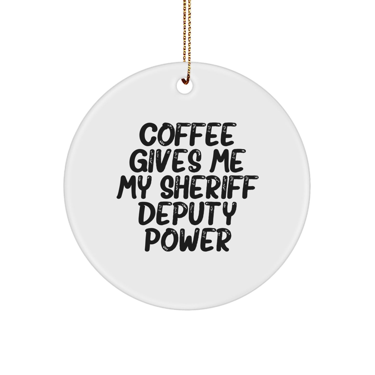 Funny Sheriff Deputy Gifts for Men, Gifts from Friends, Sheriff Deputy Christmas Unique Ornaments, Circle Ornament, Coffee Gives Me My Sheriff Deputy Power - Image 1