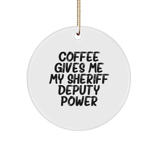 Funny Sheriff Deputy Gifts for Men, Gifts from Friends, Sheriff Deputy Christmas Unique Ornaments, Circle Ornament, Coffee Gives Me My Sheriff Deputy Power - Image 1